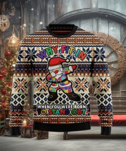 Why fit in when you were born to stand out Ugly Christmas Sweater