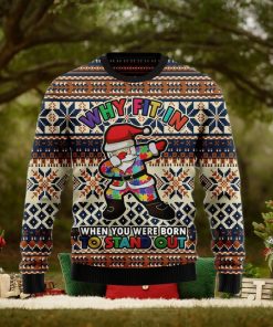 Why fit in when you were born to stand out Ugly Christmas Sweater