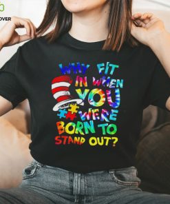 Why fit in when you were born to stand out auttism shirt