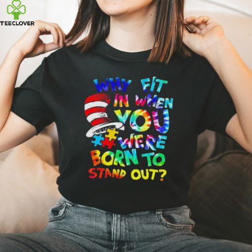 Why fit in when you were born to stand out auttism hoodie, sweater, longsleeve, shirt v-neck, t-shirt