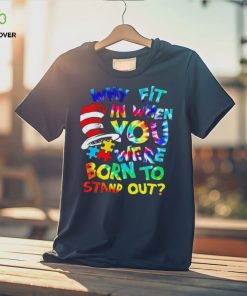 Why fit in when you were born to stand out auttism hoodie, sweater, longsleeve, shirt v-neck, t-shirt