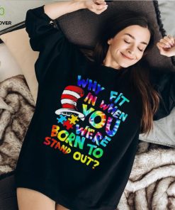 Why fit in when you were born to stand out auttism hoodie, sweater, longsleeve, shirt v-neck, t-shirt