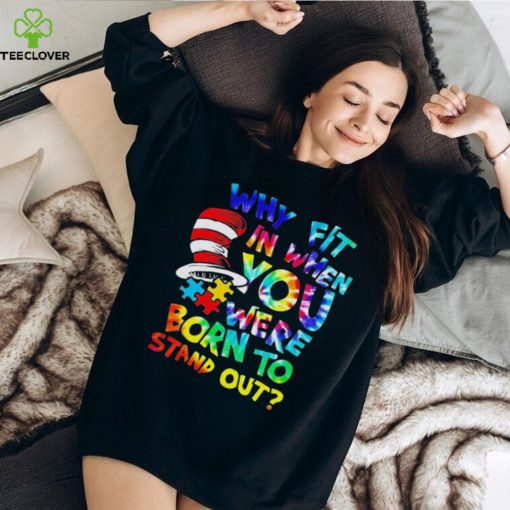 Why fit in when you were born to stand out auttism hoodie, sweater, longsleeve, shirt v-neck, t-shirt