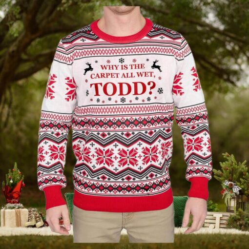 Why is the Carpet all Wet, Todd Ugly Sweater