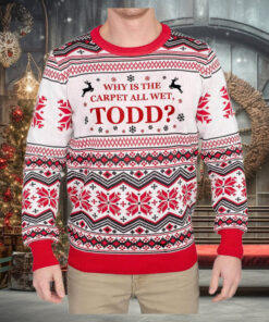 Why is the Carpet all Wet, Todd Ugly Sweater