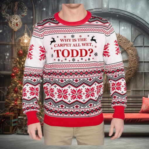 Why is the Carpet all Wet, Todd Ugly Sweater