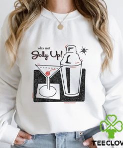 Why not Jolly Up Cocktail art hoodie, sweater, longsleeve, shirt v-neck, t-shirt