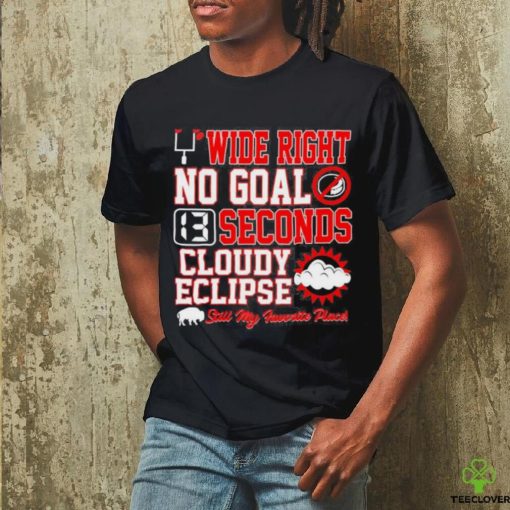 Wide Right No Goal 13 Seconds Cloudy Eclipse Still My Favorite Place Shirt