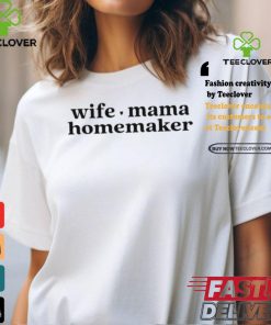 Wife Mama Homemaker Shirt
