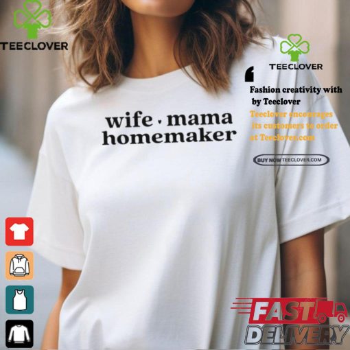 Wife Mama Homemaker Shirt