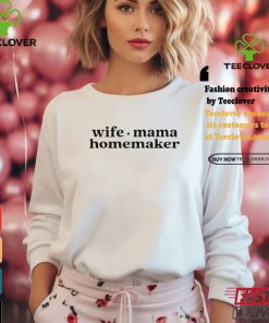 Wife Mama Homemaker Shirt
