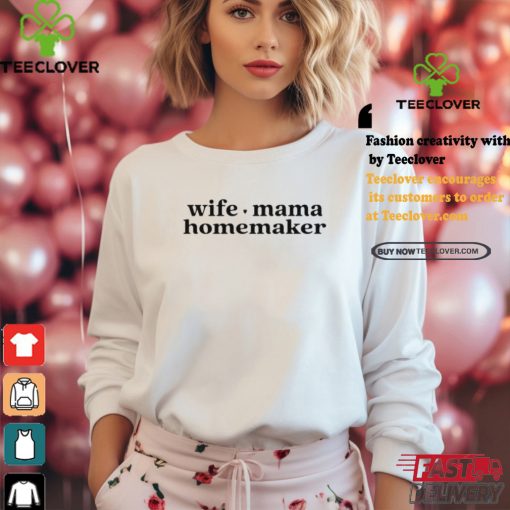 Wife Mama Homemaker Shirt
