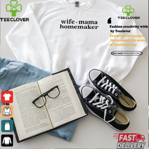 Wife Mama Homemaker Shirt