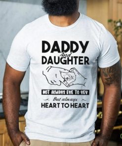 Wild Bobby Daddy And Daughter Not Always Eye To Eye But Always Heart To Heart T shirt 1 Wild Bobby Daddy And Daughter Not Always Eye To Eye But Always Heart To Heart T shirt