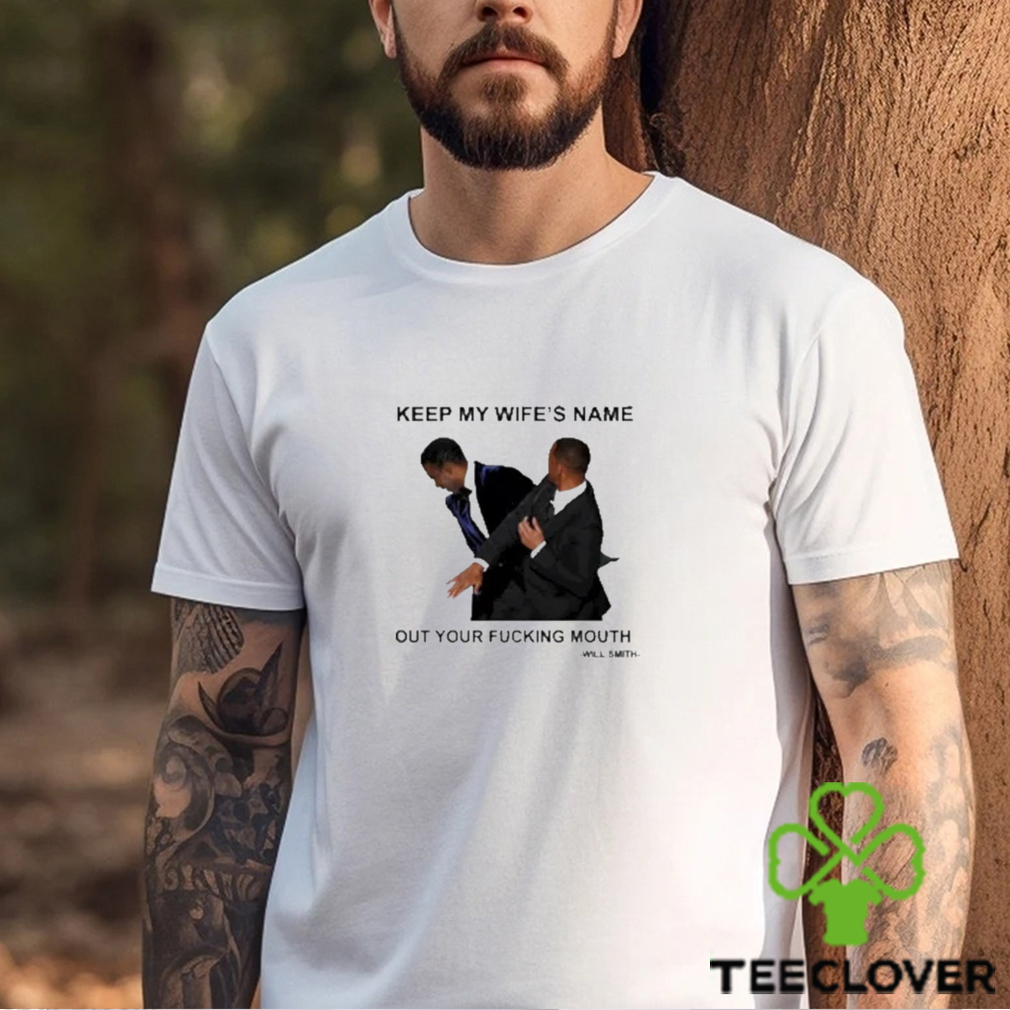 Will Smith keep my wife’s name out your fucking mouth t shirt Will Smith keep my wife’s name out your fucking mouth t shirt