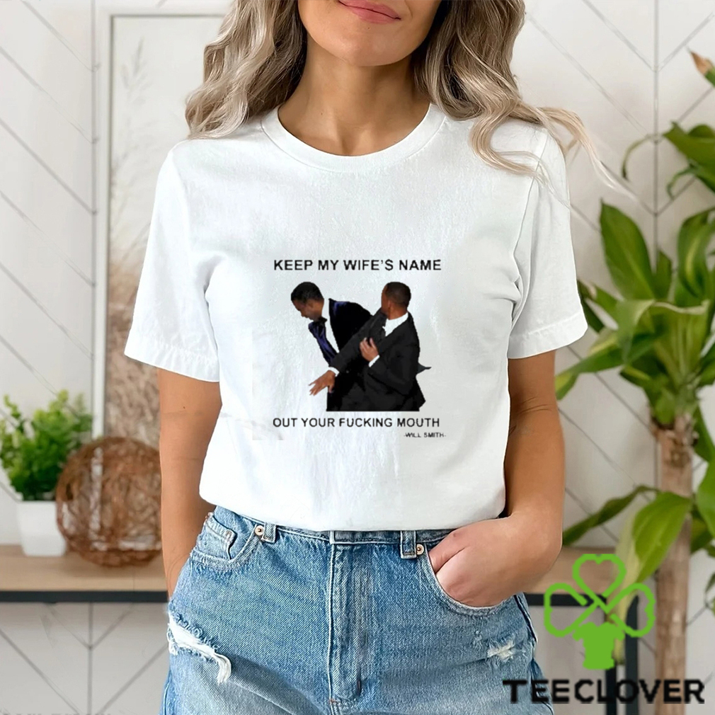 Will Smith keep my wife’s name out your fucking mouth t shirt Will Smith keep my wife’s name out your fucking mouth t shirt