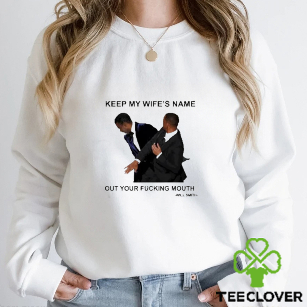 Will Smith keep my wife’s name out your fucking mouth t shirt Will Smith keep my wife’s name out your fucking mouth t shirt