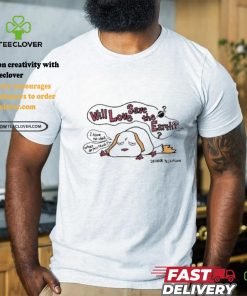 Will love save the earth I have no idea shirt