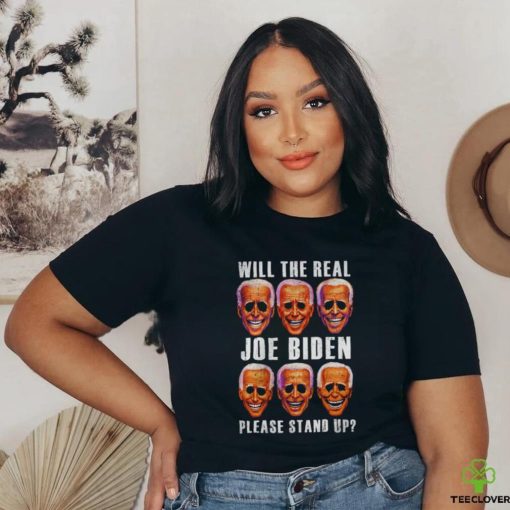 Will the real Joe Biden please stand up T shirt