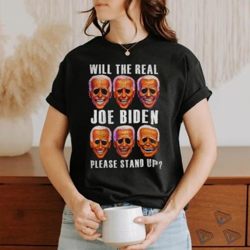 Will the real Joe Biden please stand up T shirt