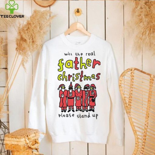 Will the real father Christmas please stand up hoodie, sweater, longsleeve, shirt v-neck, t-shirt