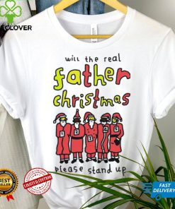 Will the real father Christmas please stand up hoodie, sweater, longsleeve, shirt v-neck, t-shirt