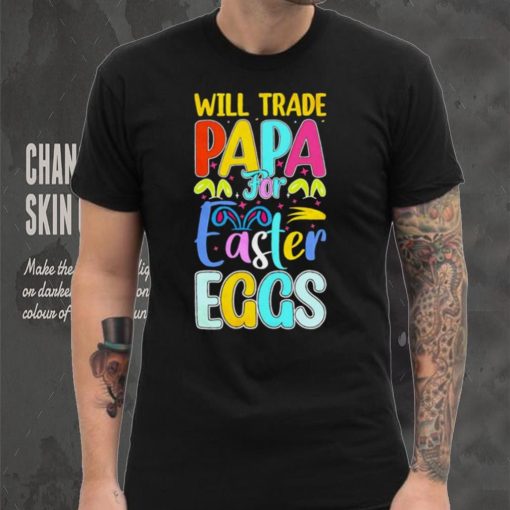 Will trade papa for Easter eggs funny hoodie, sweater, longsleeve, shirt v-neck, t-shirt