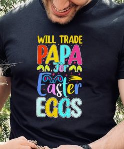 Will trade papa for Easter eggs funny hoodie, sweater, longsleeve, shirt v-neck, t-shirt