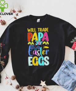 Will trade papa for Easter eggs funny hoodie, sweater, longsleeve, shirt v-neck, t-shirt