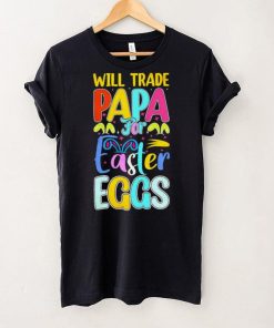 Will trade papa for Easter eggs funny hoodie, sweater, longsleeve, shirt v-neck, t-shirt