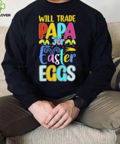 Will trade papa for Easter eggs funny hoodie, sweater, longsleeve, shirt v-neck, t-shirt