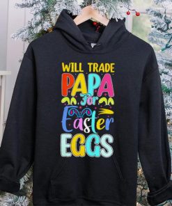 Will trade papa for Easter eggs funny hoodie, sweater, longsleeve, shirt v-neck, t-shirt