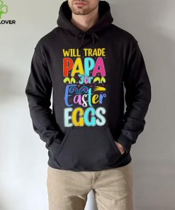 Will trade papa for Easter eggs funny hoodie, sweater, longsleeve, shirt v-neck, t-shirt