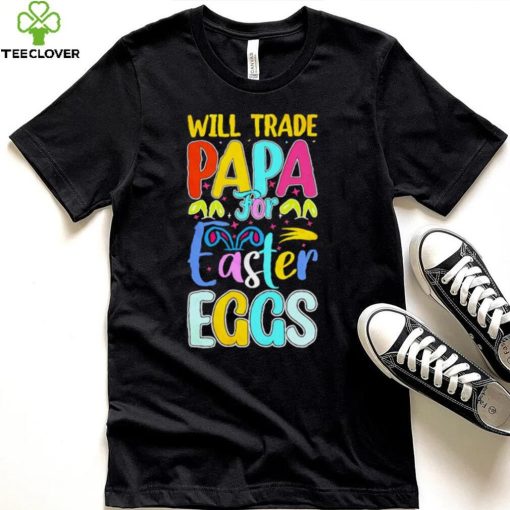 Will trade papa for Easter eggs funny hoodie, sweater, longsleeve, shirt v-neck, t-shirt