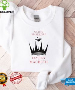 William shakespeare the tragedy of macbeth hoodie, sweater, longsleeve, shirt v-neck, t-shirt tee