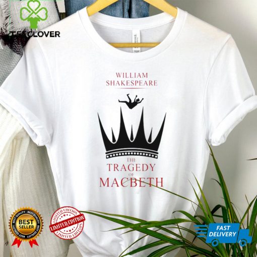 William shakespeare the tragedy of macbeth hoodie, sweater, longsleeve, shirt v-neck, t-shirt tee