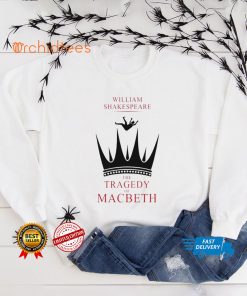 William shakespeare the tragedy of macbeth hoodie, sweater, longsleeve, shirt v-neck, t-shirt tee