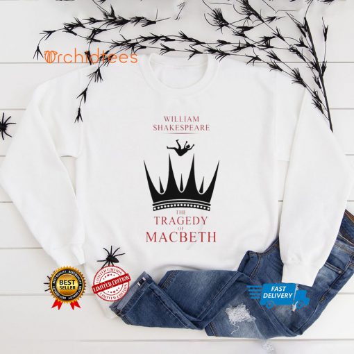 William shakespeare the tragedy of macbeth hoodie, sweater, longsleeve, shirt v-neck, t-shirt tee