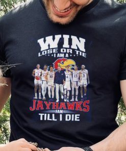 Win Lose Or The I Am A Jayhawks Fan Till I Die Shirt