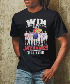 Win Lose Or The I Am A Jayhawks Fan Till I Die T Shirt