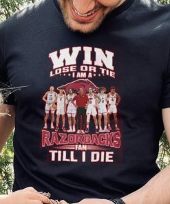 Win Lose Or The I Am A Razorbacks Fan Till I Die Shirt