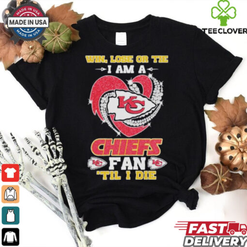 Win, Lose Or Tie I Am A Kansas City Chiefs Fan Till I Die 2024 Shirt