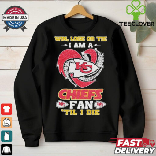 Win, Lose Or Tie I Am A Kansas City Chiefs Fan Till I Die 2024 Shirt