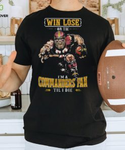Win Lose or Tie I’m a Commanders Mascot Fan Til I Die Shirt