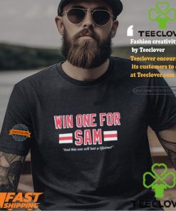 Win One For Sam And This One Will Last A Lifetime T shirts