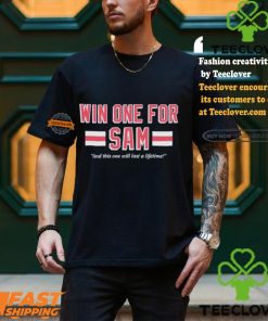 Win One For Sam And This One Will Last A Lifetime T shirts
