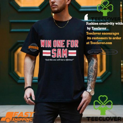 Win One For Sam And This One Will Last A Lifetime T shirts
