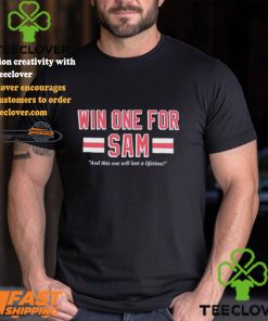 Win One For Sam And This One Will Last A Lifetime T shirts