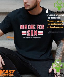 Win One For Sam And This One Will Last A Lifetime T shirts