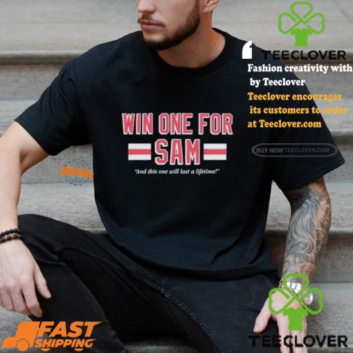Win One For Sam And This One Will Last A Lifetime T shirts